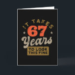 It takes 67 Years to look this fine Greeting Card Karte<br><div class="desc">You are looking for a great birthday gift for friends or family? This funny design with the caption "IT TAKES 67 YEARS TO LOOK THIS FINE" is a great idea.</div>