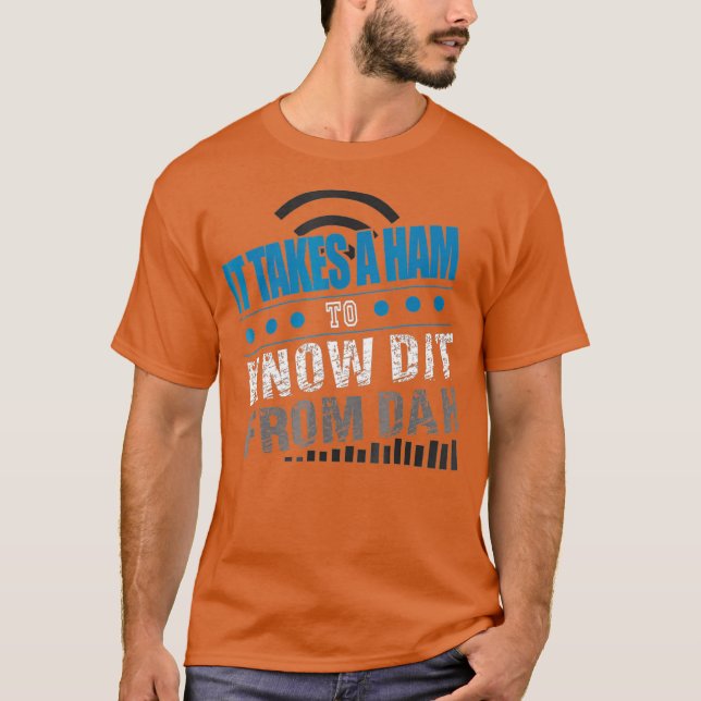 It Takes A Ham To Know Dit From Dah Funny Radio T-Shirt (Vorderseite)