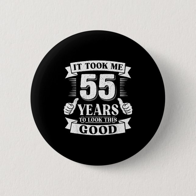 It Took Me 55 Year To Look This Good 55th Birthday Button (Vorderseite)