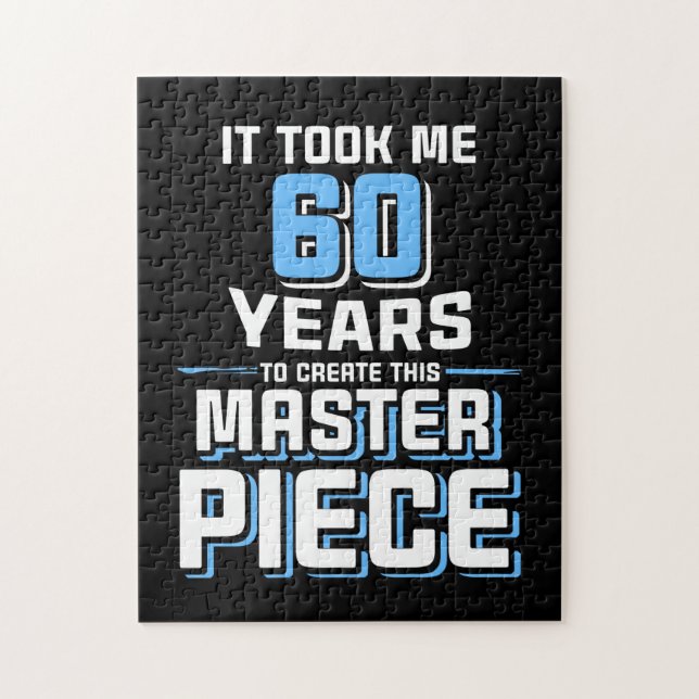 It TooK Me 60 Years To Create This Master Piece 60 (Vertikal)