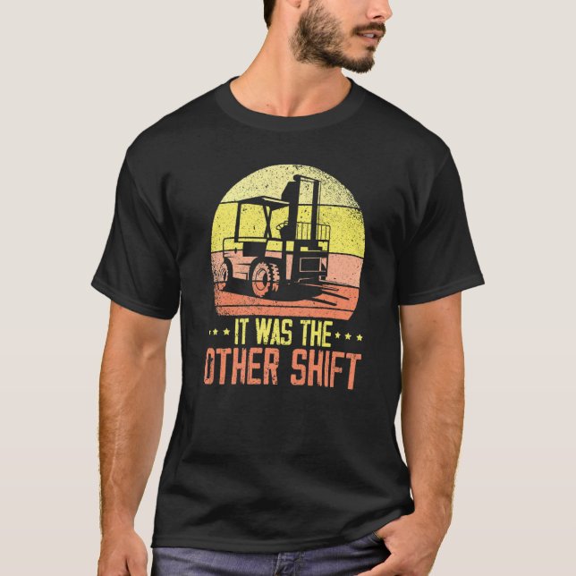 It Was The Other Shift Forklift Operator Warehouse T-Shirt (Vorderseite)
