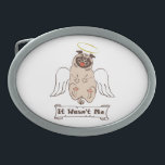 It Wasn't Me angel pug funny quote    Ovale Gürtelschnalle<br><div class="desc">Funny animal character the happy pug with angel wings</div>