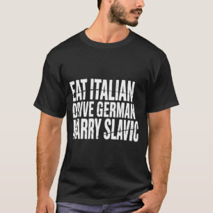 Italienisch essen, deutsch fahren, slawisch heirat T-Shirt