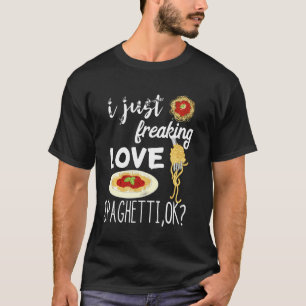 Italienische Pasta Noodle I just Freaking Liebe Sp T-Shirt
