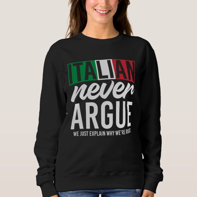 Italy Never Argue We Just Explain Why We Right Sweatshirt (Vorderseite)