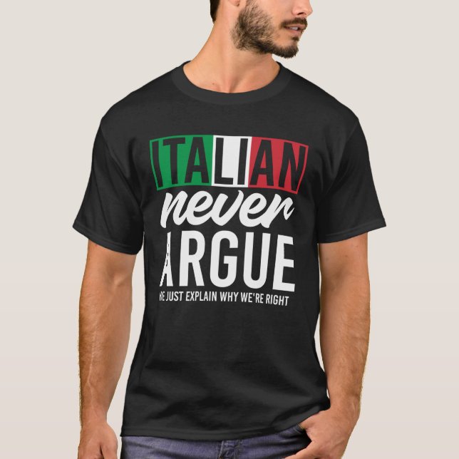 Italy Never Argue We Just Explain Why We Right T-Shirt (Vorderseite)