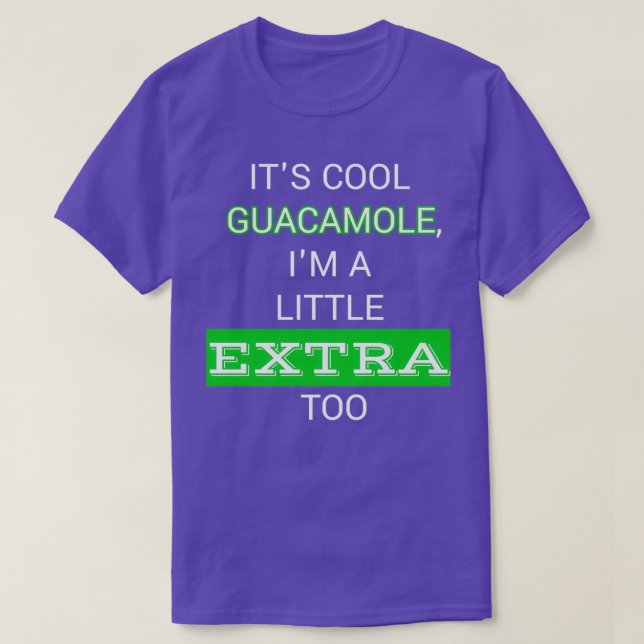 Itamp39s coole Guacamole Iamp39m ein wenig extra T-Shirt (Design vorne)