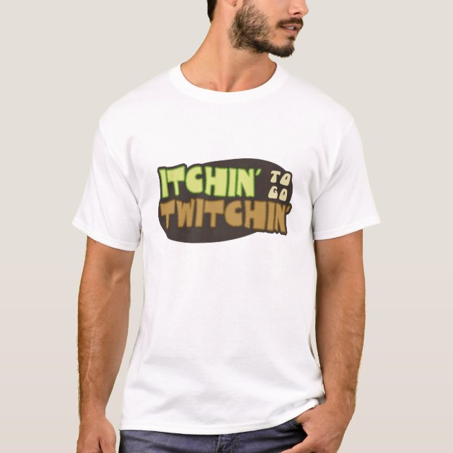 Itchin, zum zu gehen Twitchin T-Shirt (Vorderseite)