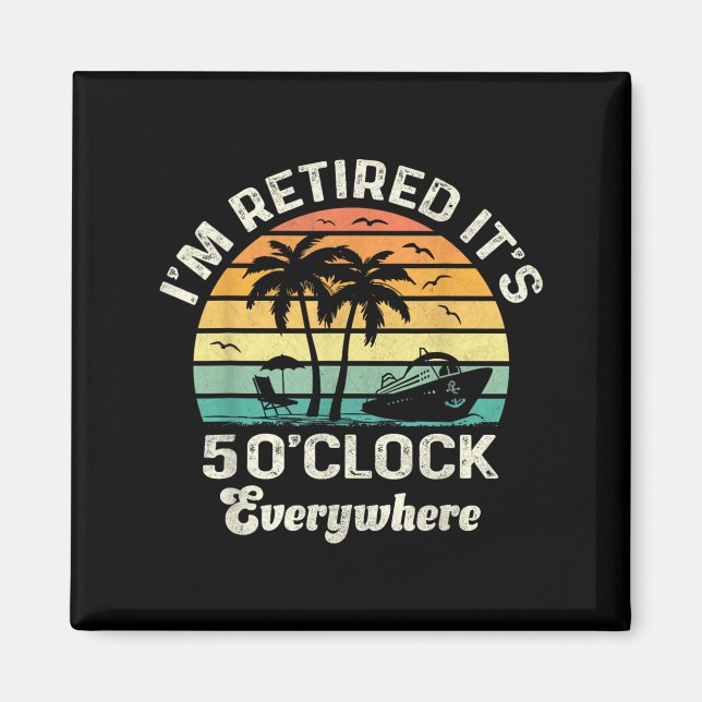 It's 5 O'clock Everywhere I'm Retired Funny Retire Magnet (Vorne)