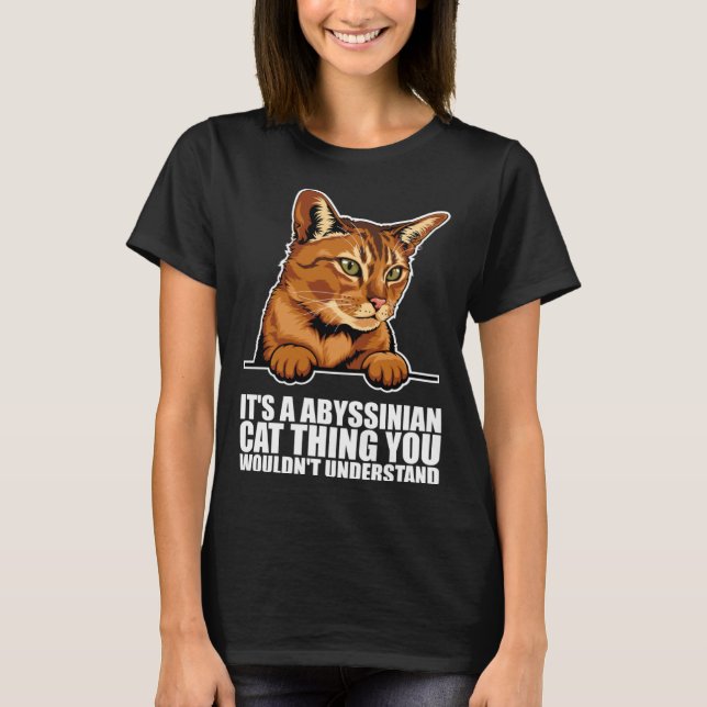 Its a abyssinian cat thing you wouldnt understand T-Shirt (Vorderseite)
