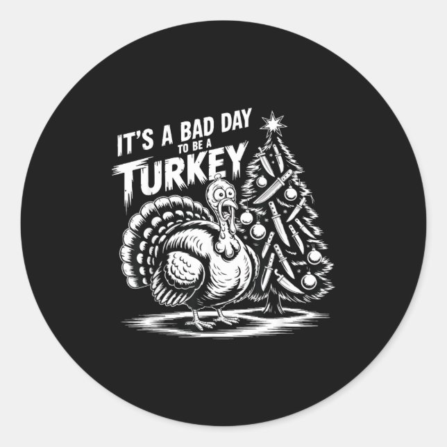 It's A Bad Day To Be A Turkey Funny Christmas Turk Runder Aufkleber (Vorderseite)