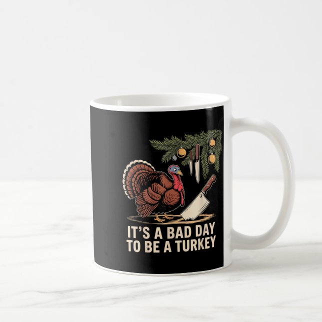 It's A Bad Day To Be A Turkey Funny Turkey Christm Kaffeetasse (Rechts)