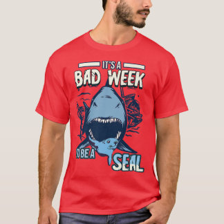 ITS A Bad Week to BE a Seal Shark LoversT-Shirt T-Shirt