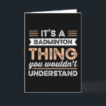 It's a Badminton Thing Funny Sports Gift Karte<br><div class="desc">It's a Badminton Thing you wouldn't understand design. Ideal Birthday Christmas or Father's Day Sports Badminton & shuttlecock Gift for your dad or husband. Retro present for wife,  women,  mom on Mother's Day.</div>