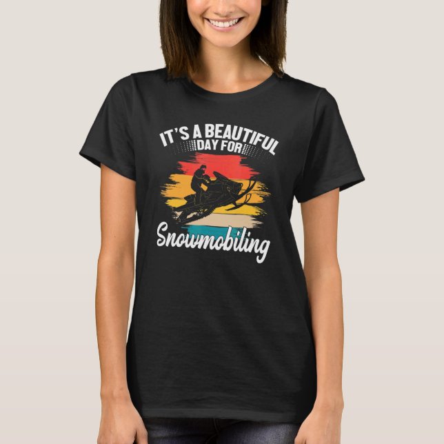 It's A Beautiful Day For Snowmobiling Sled Riding  T-Shirt (Vorderseite)