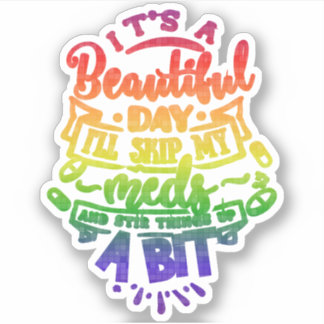 Its a Beautiful Day Ill Skip My Meds Aufkleber