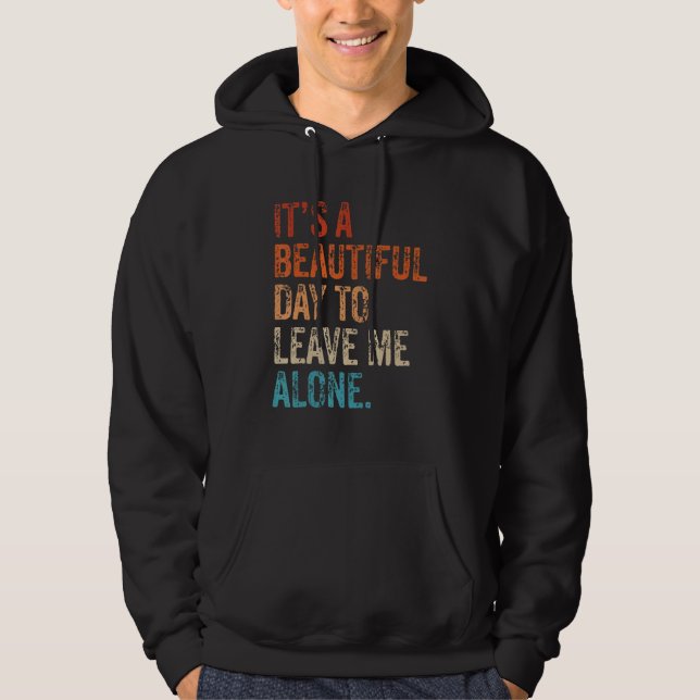 It's a Beautiful Day To Leave Me Alone Introvert S Hoodie (Vorderseite)