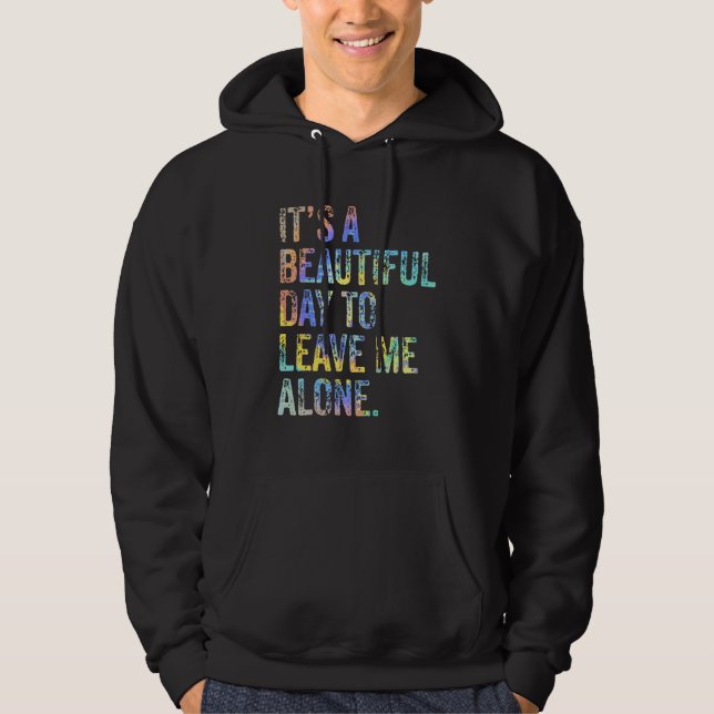 It's a Beautiful Day To Leave Me Alone Introvert S Hoodie (Vorderseite)