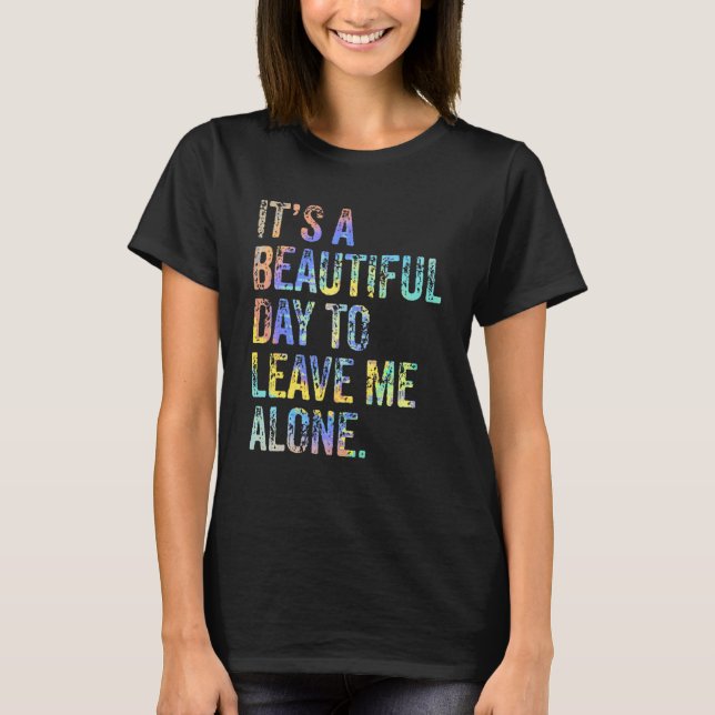 It's a Beautiful Day To Leave Me Alone Introvert S T-Shirt (Vorderseite)