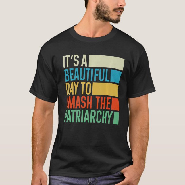 It's A Beautiful Day To Smash The Patriarchy Femin T-Shirt (Vorderseite)