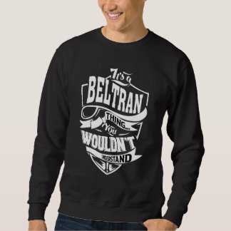 It's A Beltran Thing   Sweatshirt