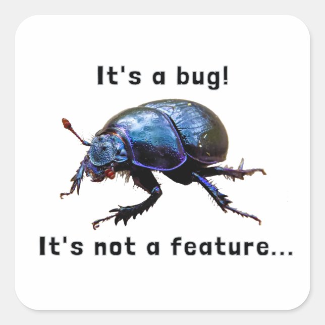 "It's a bug! It's not a feature..." Programmierer Quadratischer Aufkleber (Vorderseite)