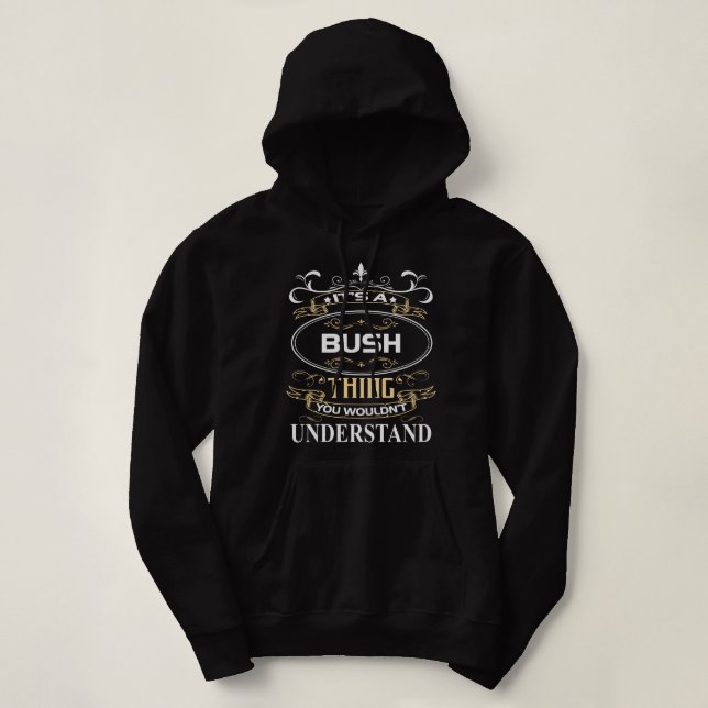 It's A Bush Thing You Wouldn't Understand Hoodie (Design vorne)