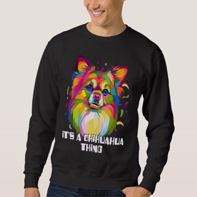 Its a Chihuahua Thing Dog Breed  Puppy Humor Chiwa Sweatshirt (Vorderseite)
