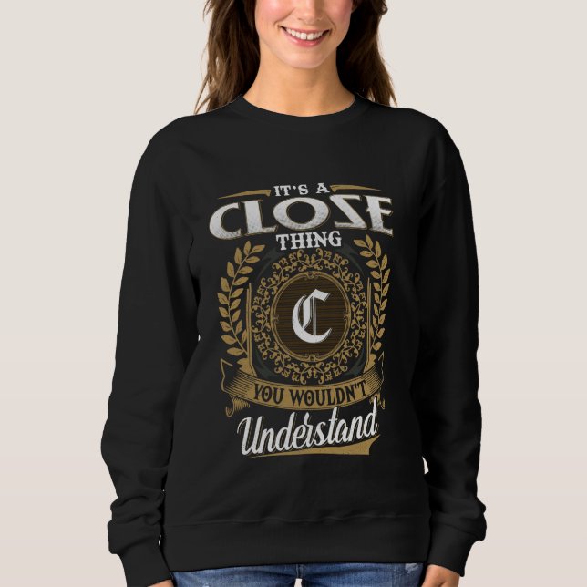 It's A CLOSE Thing You Wouldn't Understand Name Cl Sweatshirt (Vorderseite)
