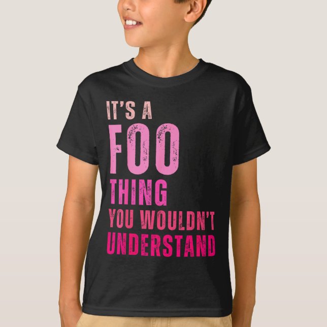 It's A Foo Thing You Wouldn't Understand Foo  T-Shirt (Vorderseite)