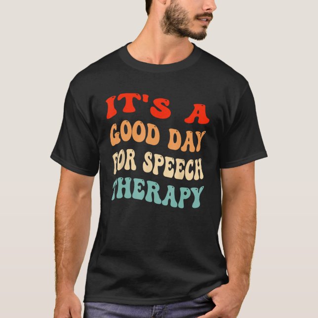 It's A Good Day For Speech Therapy SLP Speech Path T-Shirt (Vorderseite)