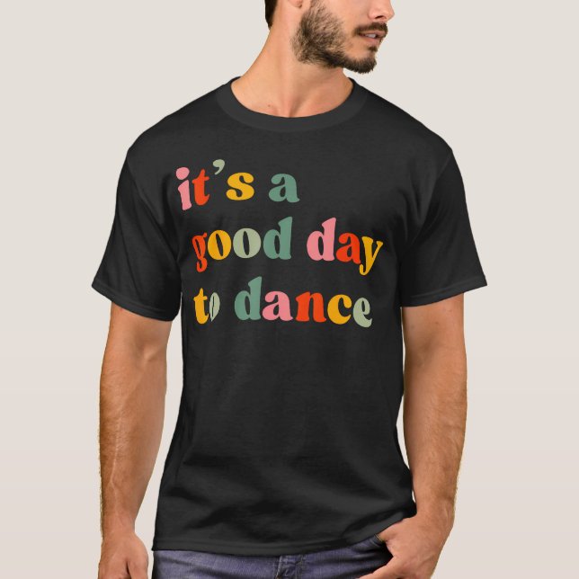 It'S A Good Day To Dance Funny Dance Teacher Danci T-Shirt (Vorderseite)