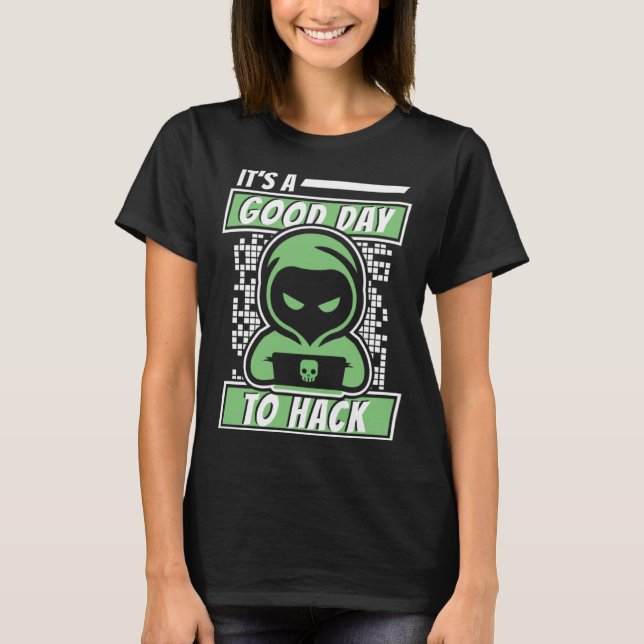 It's A Good Day To Hack White Hat Black Hat Hacker T-Shirt (Vorderseite)