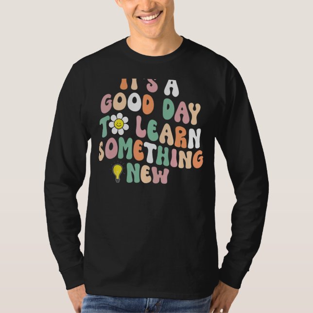 It's A Good Day To Learn Something New Student Tea T-Shirt (Vorderseite)