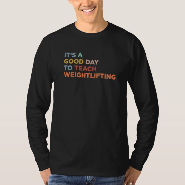 It's A Good Day To Teach Gym Workout Coach Weightl T-Shirt (Vorderseite)