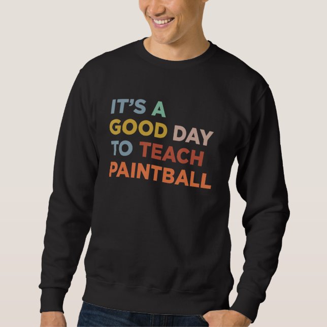 It's A Good Day To Teach Paintball Coach Sweatshirt (Vorderseite)