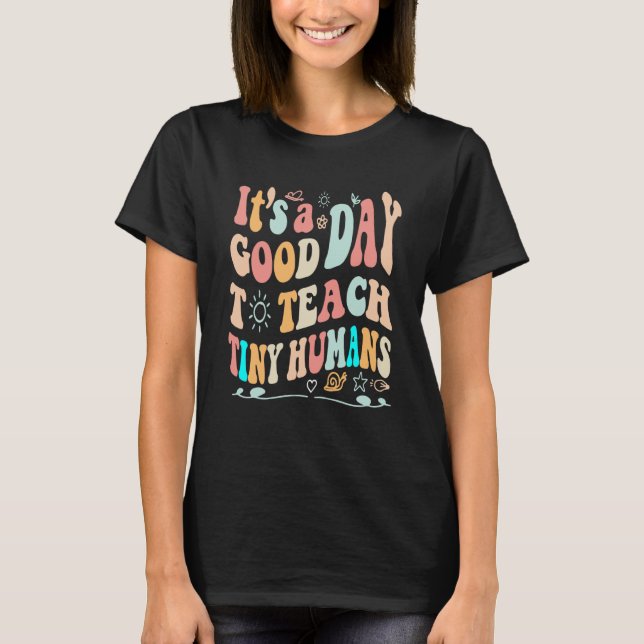 it's a good day to teach tiny humans teacher teach T-Shirt (Vorderseite)
