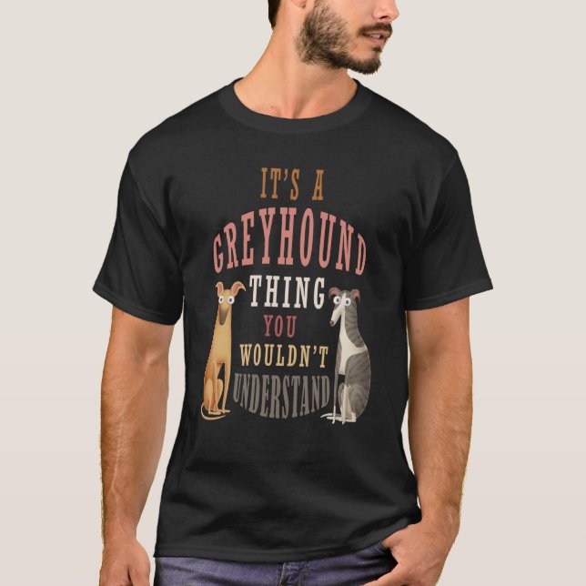 It's a Greyhound thing you wouldn't understand T-Shirt (Vorderseite)