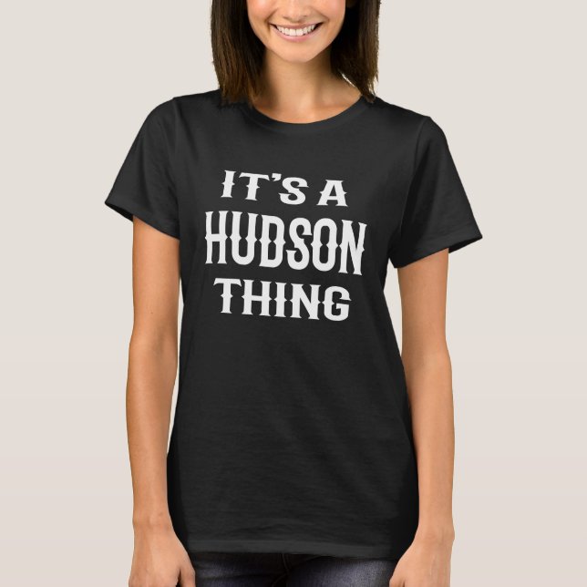'It's A Hudson Thing' men Junge Name Idee T-Shirt (Vorderseite)