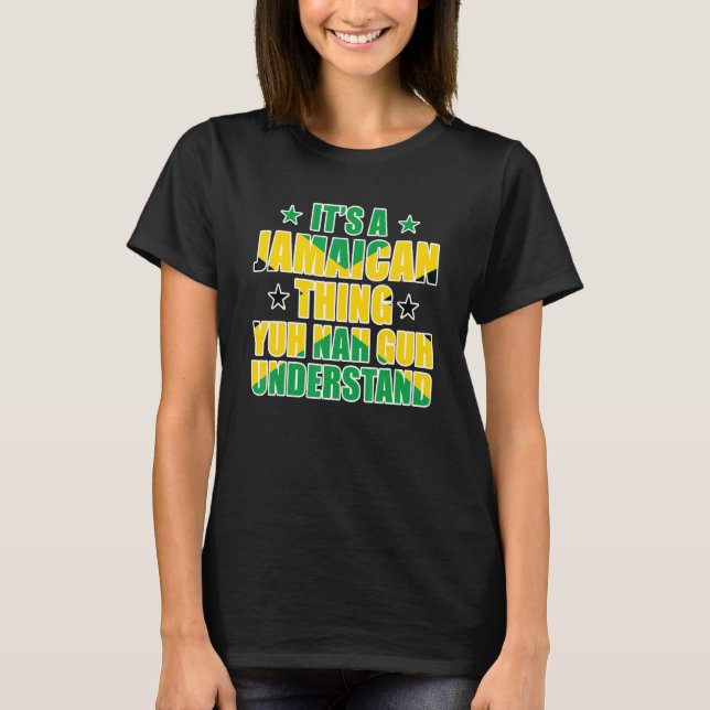 It's a Jamaican Thing Yuh Nah Guh Understand Jamai T-Shirt (Vorderseite)