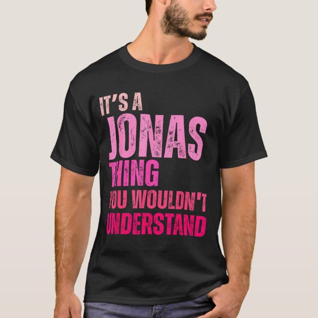 It's A Jonas Thing You Wouldn't Understand Birth-d T-Shirt (Vorderseite)
