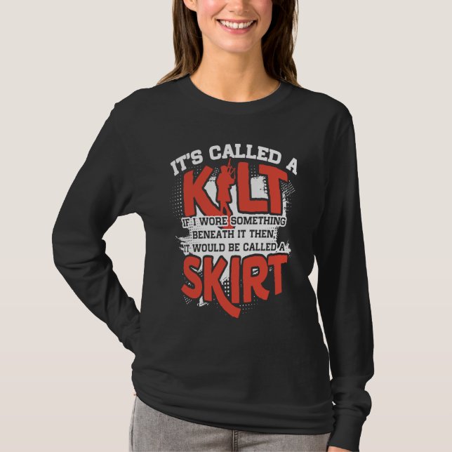 It's A Kilt If I Wore Something Beneath Be Called  T-Shirt (Vorderseite)
