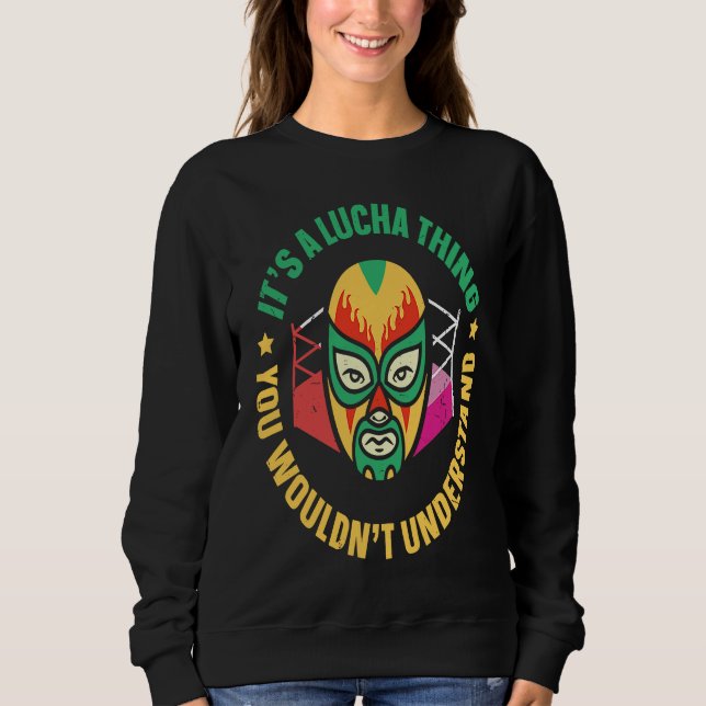 Its A Lucha Thing You Wouldnt Understand Lucha Lib Sweatshirt (Vorderseite)