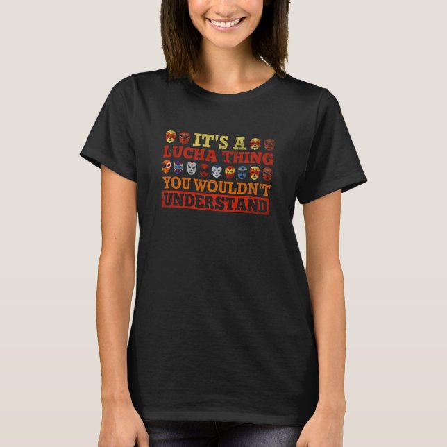 Its A Lucha Thing You Wouldnt Understand Lucha Lib T-Shirt (Vorderseite)