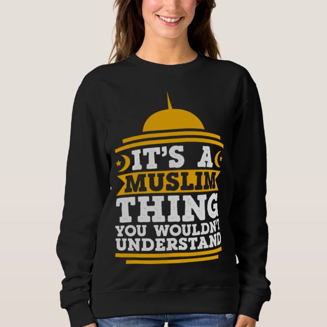 Its A Muslim Thing You Wouldn't Understand Mosque  Sweatshirt (Vorderseite)