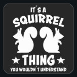 Its A Squirrel Thing Silhouette Gift Quadratischer Aufkleber<br><div class="desc">It's a Squirrel Thing You Wouldnt Understand design with a squirrel silhouette. Cute squirrels like nuts and climbing on trees and are beautiful animals. Silhouette with saying of a squirrel for friends</div>