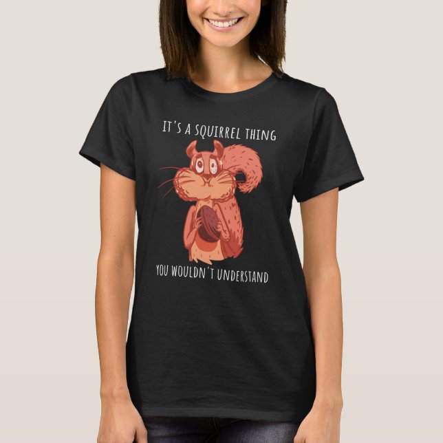 It's a squirrel thing you wouldn't understand squi T-Shirt (Vorderseite)