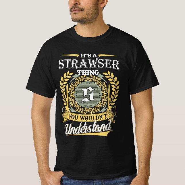 It's A Strawser Thing You Couldn't Understand T-Shirt (Vorderseite)