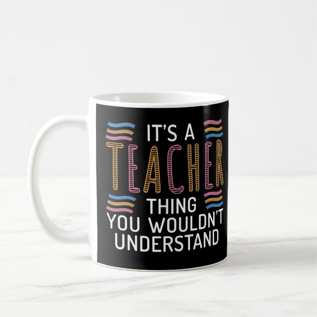 Its a Teacher thing you wouldnt understand School Kaffeetasse (Links)