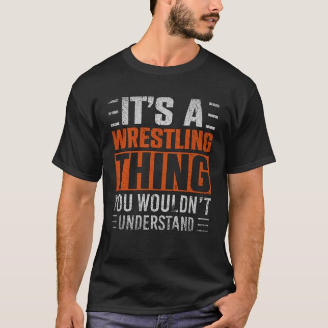 Its A Wrestling Thing You Wouldnt Understand  3 T-Shirt (Vorderseite)